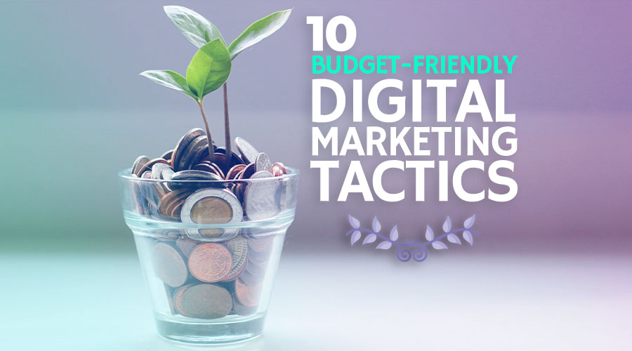 10 Affordable Digital Marketing Tactics with Big Benefits