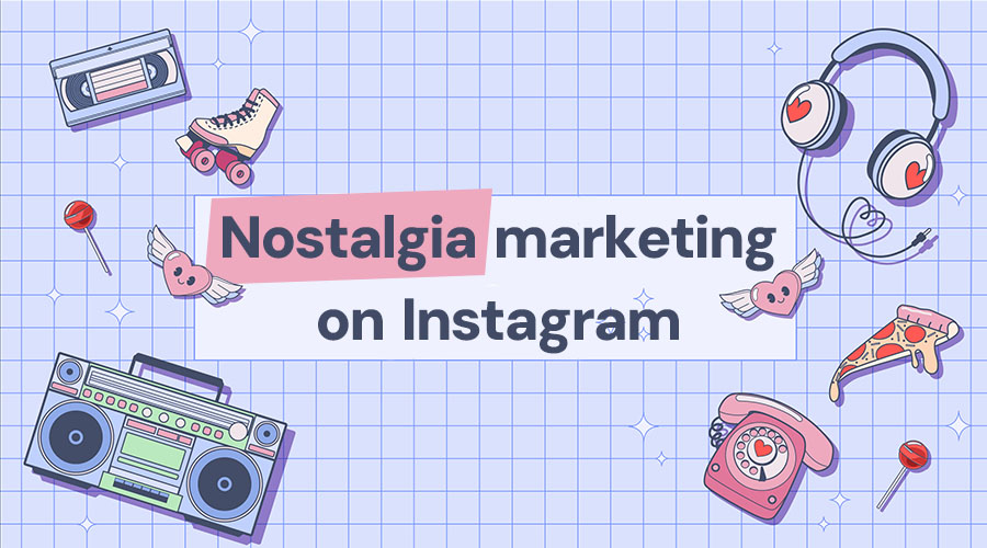 6 Ways to Implement Nostalgia Marketing on Instagram