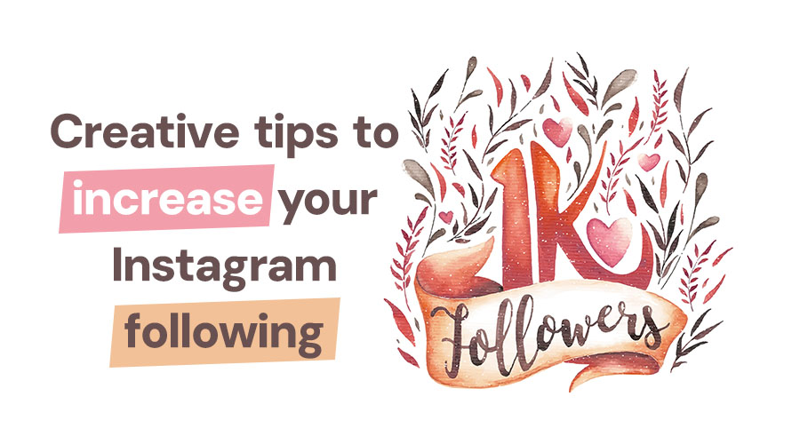 8 Creative Instagram Tips to Increase Your Following