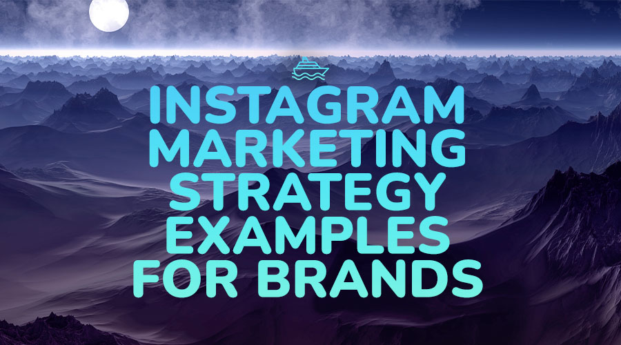 Best Instagram Marketing Strategy Examples for Brands