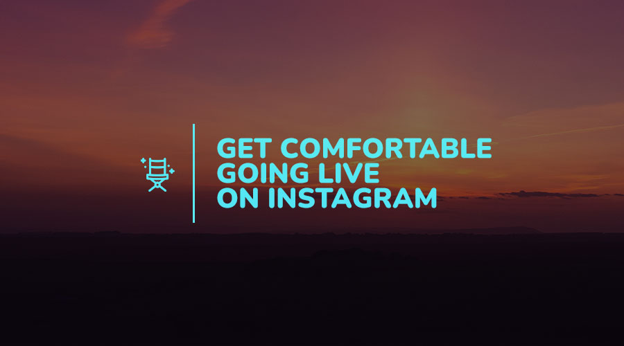 Going Live In Go Live: How to Get Comfortable Going Live on Instagram