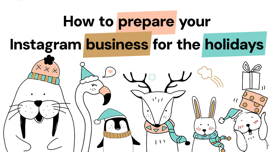 How to Prepare Your Instagram Business for the Holidays