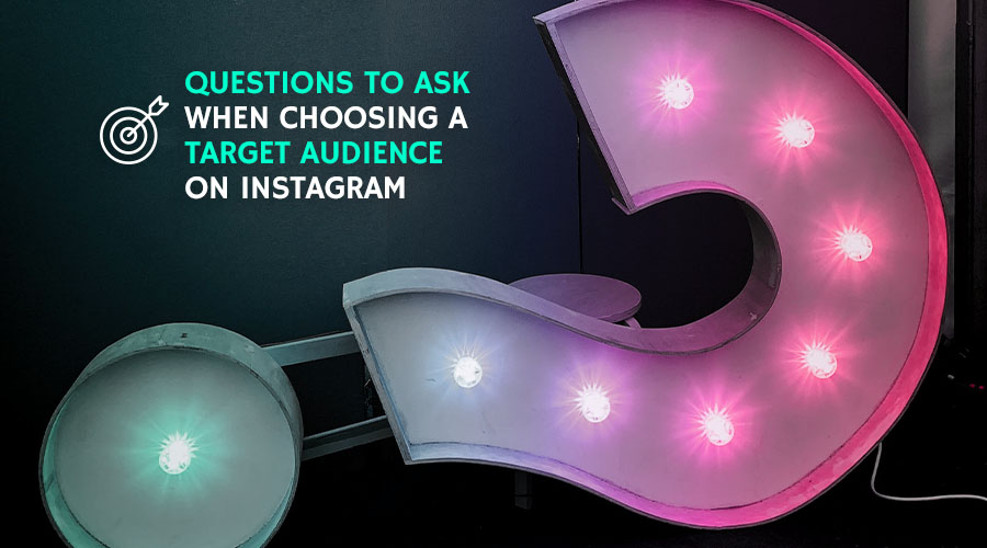Questions to Ask When Choosing a Target Audience on Instagram