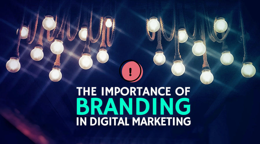 The Importance of Branding in Digital Marketing