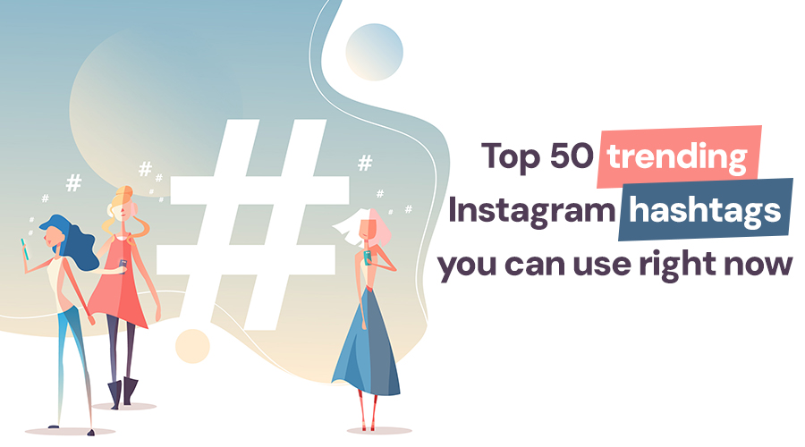 Top 50 Trending Instagram Hashtags You Can Use Right Now