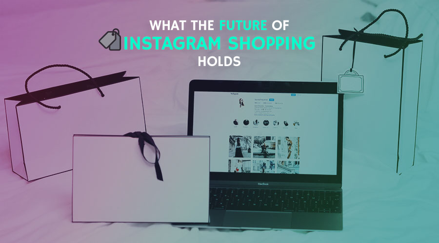 What the Future of Instagram Shopping Holds